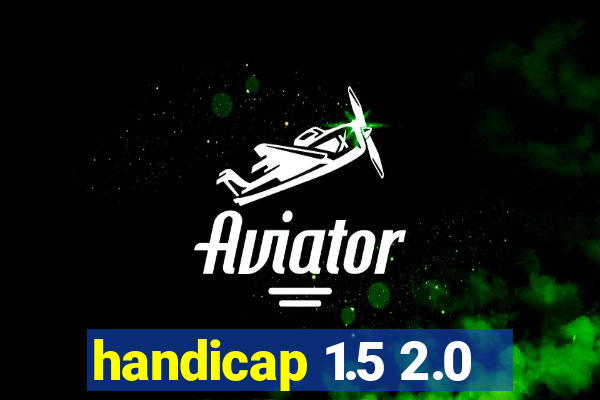 handicap 1.5 2.0